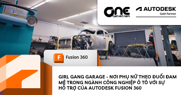 Girl Gang Garage - Nơi phụ nữ theo đuổi đam mê trong ngành công nghiệp ô tô với sự hỗ trợ của Autodesk Fusion 360