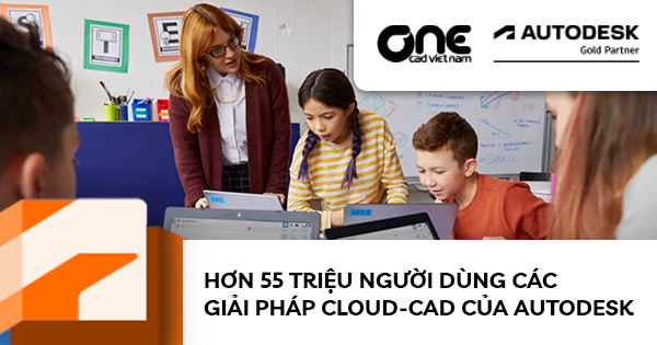 Hơn 55 triệu người dùng các giải pháp Cloud-CAD của Autodesk