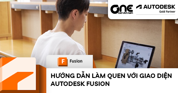 Hướng Dẫn Làm Quen Với Giao Diện Autodesk Fusion