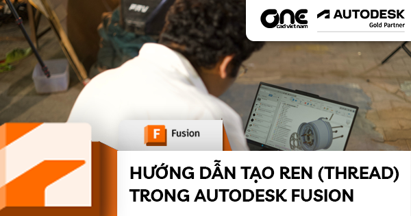Hướng Dẫn Tạo Ren (Thread) Trong Autodesk Fusion