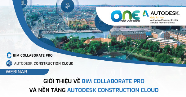 Webinar "Giới thiệu về BIM Collaborate Pro và nền tảng Autodesk Construction Cloud"
