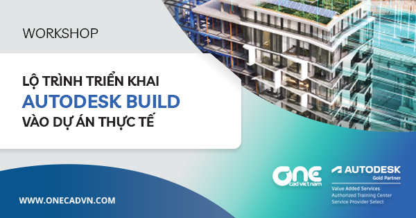 Workshop "Lộ trình ứng dụng Autodesk Build vào dự án thực tế"