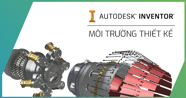 Inventor Professional - Môi trường thiết kế cơ khí toàn diện