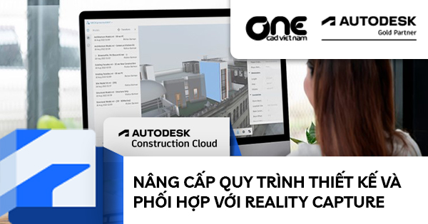 Nâng cấp quy trình thiết kế và phối hợp với Reality Capture