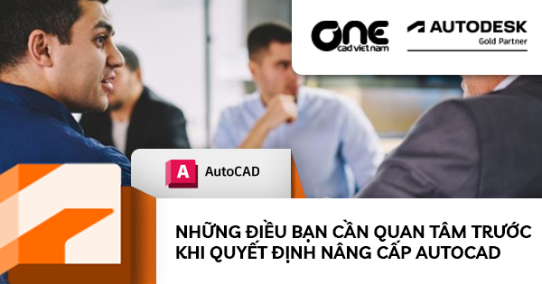 Những điều bạn cần quan tâm trước khi quyết định nâng cấp AutoCAD
