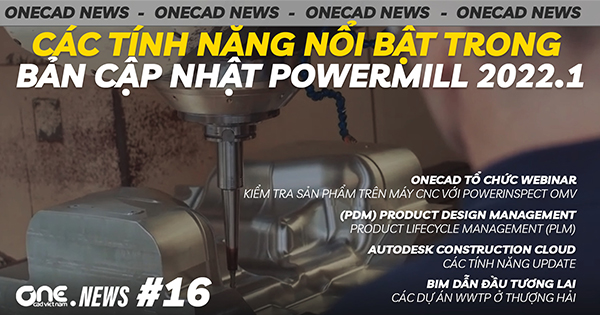 Bản cập nhật PowerMill 2022.1 - Update tính năng của Autodesk Construction Cloud - OneCAD News 16