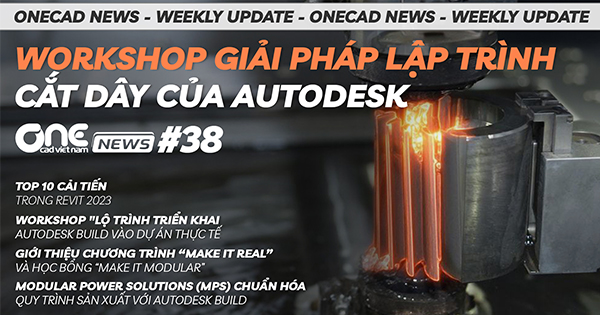 Workshop giải pháp lập trình cắt dây của Autodesk - 10 cải tiến trong Revit 2023 - OneCAD News #38
