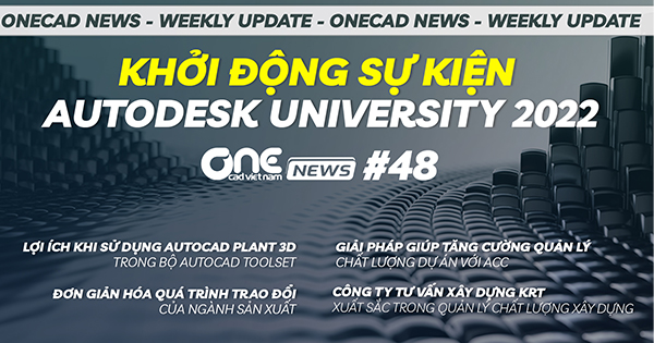 Khởi động sự kiện Autodesk University 2022 - Lợi ích khi dùng AutoCAD Plant 3D - OneCAD News #48