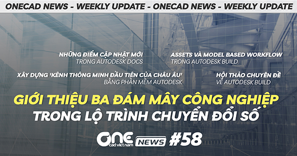 Autodesk giới thiệu ba đám mây công nghiệp trong lộ trình chuyển đổi số - OneCAD News #58