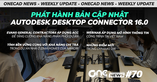Phát hành bản cập nhật Autodesk Desktop Connector 16.0 - OneCAD News #70