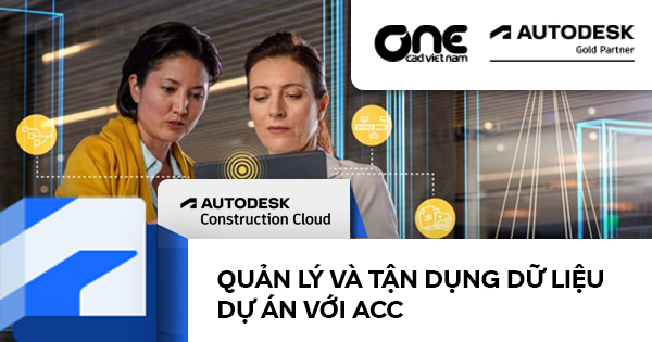 Quản lý và tận dụng dữ liệu dự án với Autodesk Construction Cloud