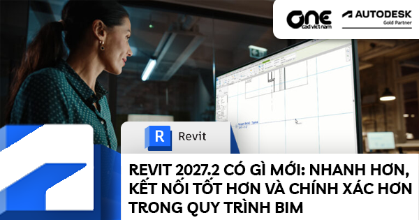 Revit 2027.2 có gì mới: Nhanh hơn, kết nối tốt hơn và chính xác hơn trong quy trình BIM