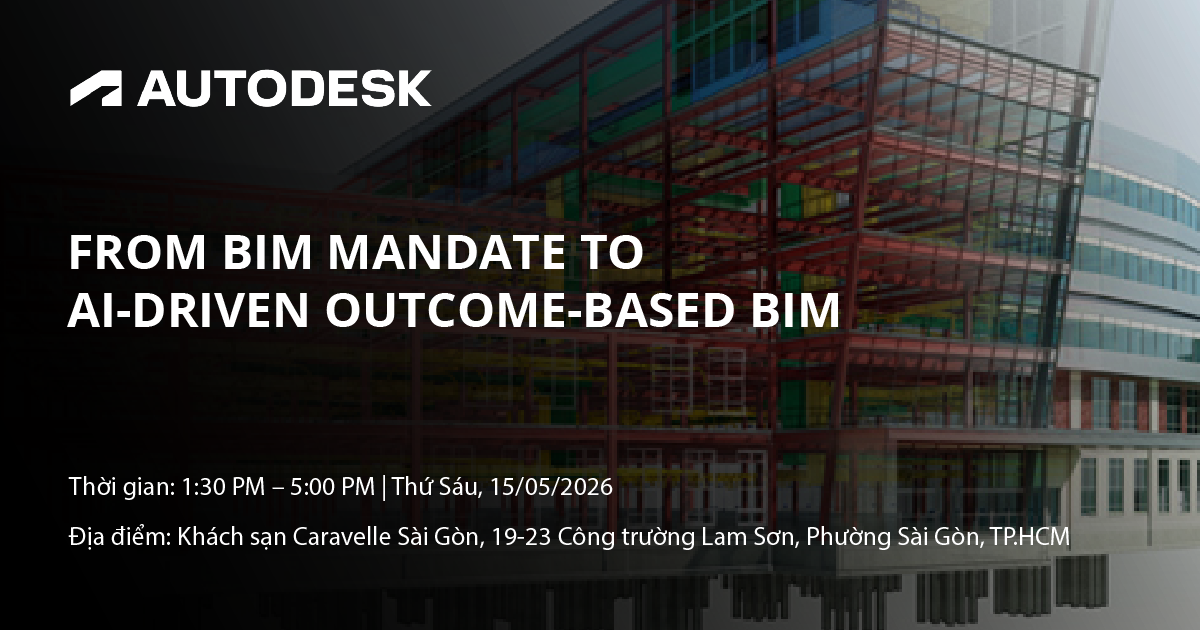 Sự kiện: From BIM Mandate to AI-Driven Outcome-Based BIM