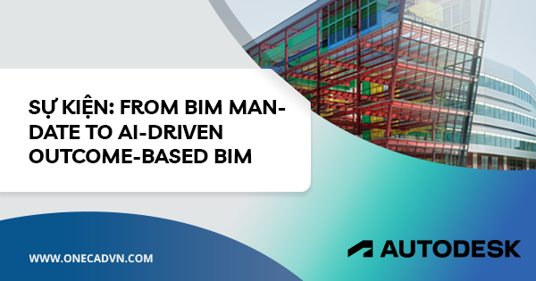 Sự kiện: From BIM Mandate to AI-Driven Outcome-Based BIM