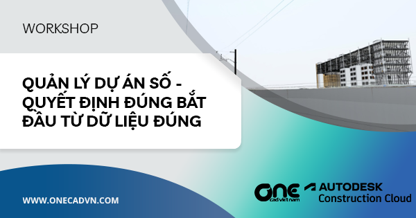 Sự kiện: Quản lý dự án số - Quyết định đúng bắt đầu từ dữ liệu đúng
