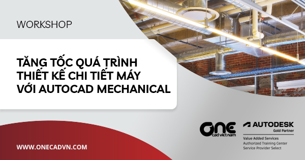 Workshop "Tăng tốc quá trình thiết kế chi tiết máy với AutoCAD Mechanical"