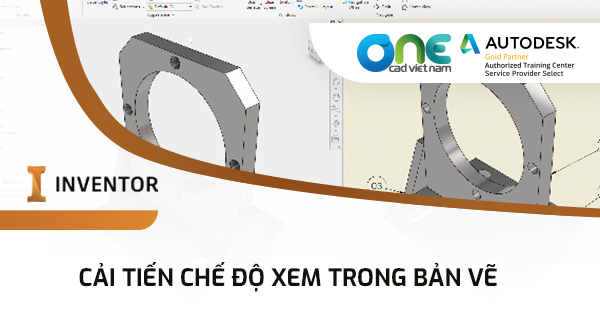 Cải tiến chế độ xem trong bản vẽ với Inventor 2022
