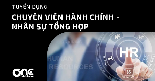 Tuyển dụng Chuyên viên Hành chính - Nhân sự tổng hợp