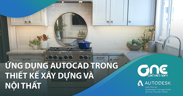Ứng dụng AutoCAD trong thiết kế, xây dựng và nội thất