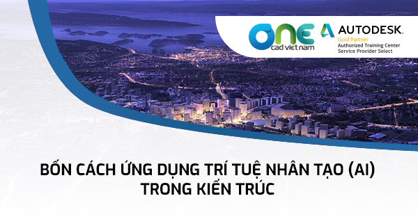 Bốn cách ứng dụng trí tuệ nhân tạo (AI) trong kiến trúc