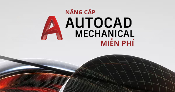 Miễn phí nâng cấp từ Autocad Full lên Autocad Mechanical