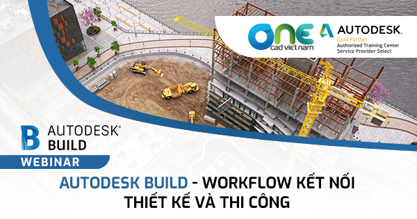 Webinar "Autodesk Build - Workflow kết nối thiết kế và thi công"