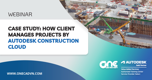 Webinar "Case study : How Client manages projects by Autodesk Construction Cloud"