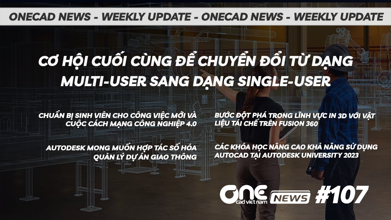 Cơ hội cuối cùng để chuyển đổi từ dạng Multi-user sang dạng Single-user - OneCAD News #107