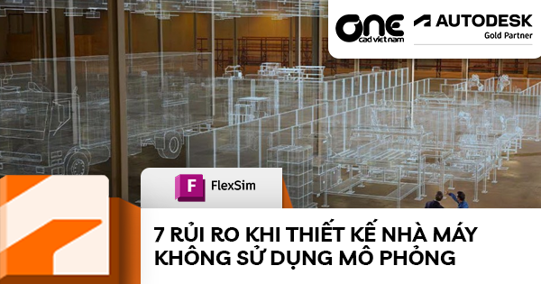7 rủi ro khi thiết kế nhà máy không sử dụng mô phỏng